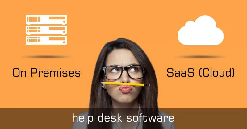 Should You Use Saas Help Desk Software Or On Premises