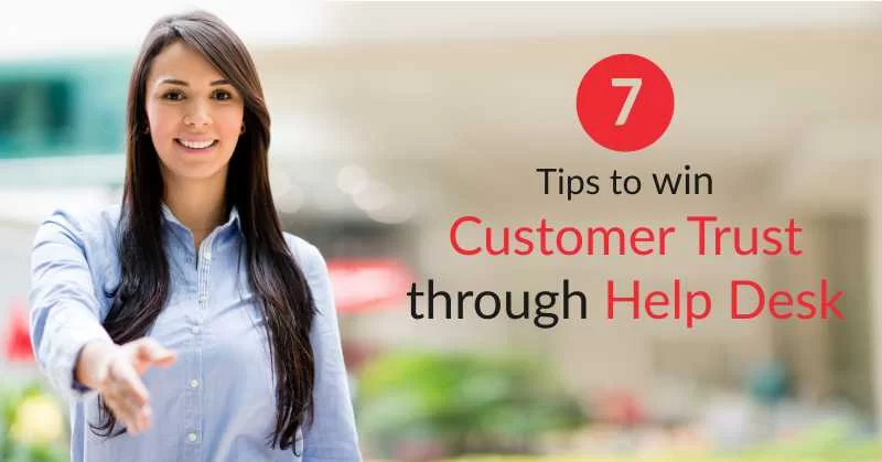 7 Tips To Win Customer Trust Through Help Desk